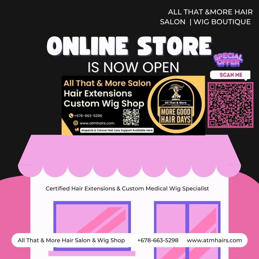 Online Store is now open All That & More Hair & Wig Salon 678-663-5298  Atlanta Snellville Lilburn Georgia's Best Most Natural-Looking Custom Extensions Weaves Wigs Install Services #nearme  Certified Hair Extensions & Custom Medical Wig Specialist