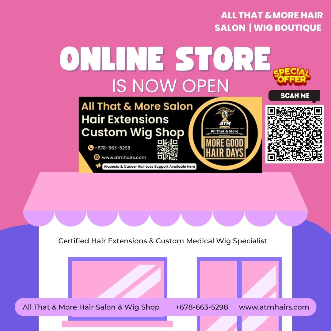 Online Store is now open All That & More Hair & Wig Salon 678-663-5298  Atlanta Snellville Lilburn Georgia's Best Most Natural-Looking Custom Extensions Weaves Wigs Install Services #nearme  Certified Hair Extensions & Custom Medical Wig Specialist